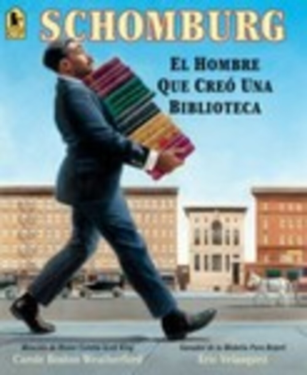 Schomburg: el Hombre Que Cre? una Biblioteca by Carole Boston Weatherford